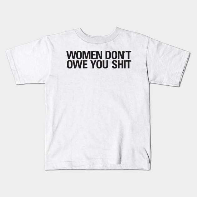 Sarcasm Women Don't Owe You Shit Vintage Aesthetics Streetwear Kids T-Shirt by dewinpal